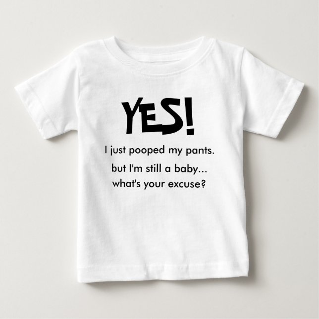 YES! I just pooped my pants... Baby T-Shirt (Front)