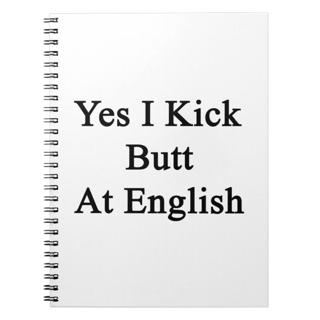 Yes I Kick Butt At English Notebook (Front)