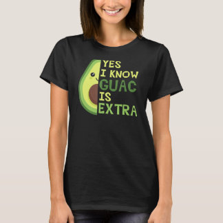 Yes I Know Guac Is Extra, Cute Avocado, Guacamole, T-Shirt