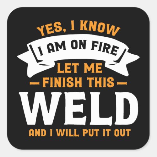 Yes I Know I Am On Fire _ Funny Welder Quote Square Sticker