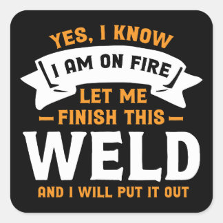 Yes I Know I Am On Fire - Funny Welder Quote Square Sticker