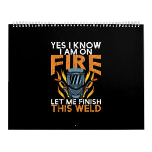 Yes I Know I am On Fire Let Me Finish This Weld Calendar