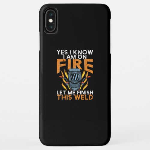 Yes I Know I am On Fire Let Me Finish This Weld iPhone XS Max Case