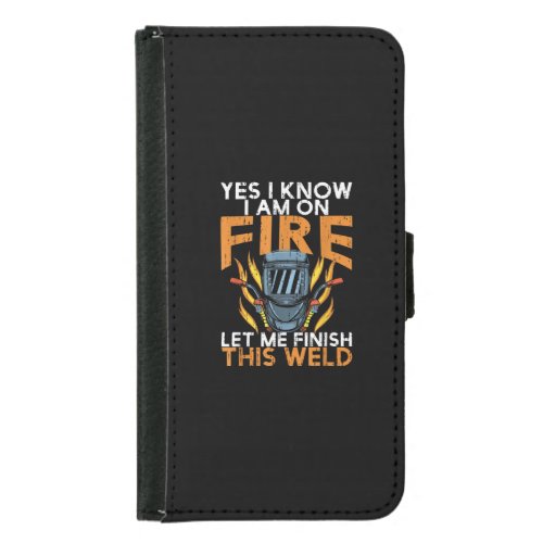 Yes I Know I am On Fire Let Me Finish This Weld Samsung Galaxy S5 Wallet Case