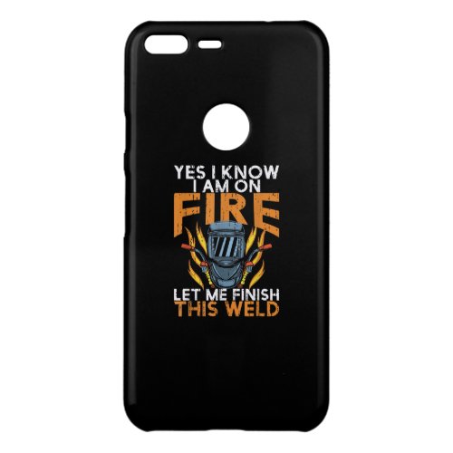 Yes I Know I am On Fire Let Me Finish This Weld Uncommon Google Pixel XL Case
