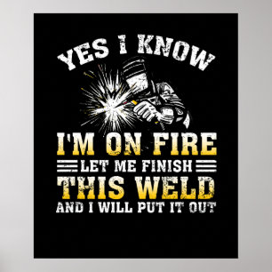 Yes I know I Am On Fire - Metal Worker Welder Poster