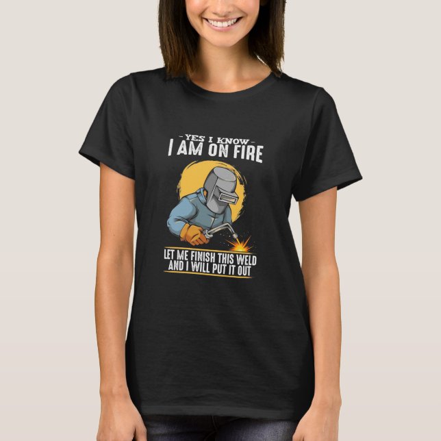 Yes I Know I Am On Fire T-Shirt (Front)
