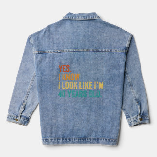 Yes I Know I Look Like I'm 40 Years Old Denim Jacket
