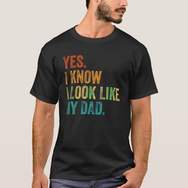Yes I Know I Look Like My Dad Funny Kid Son Daught T-Shirt (Front)