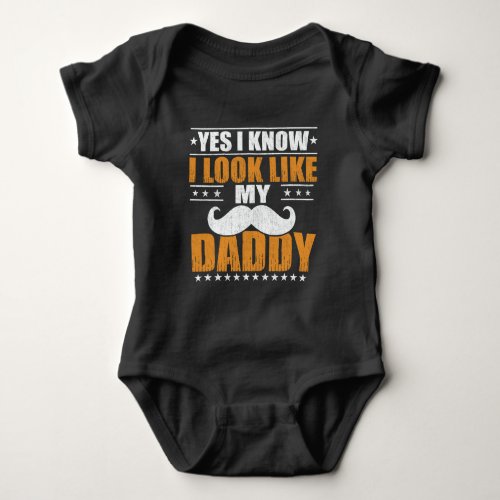 Yes I know I Look Like My Daddy Baby Bodysuit