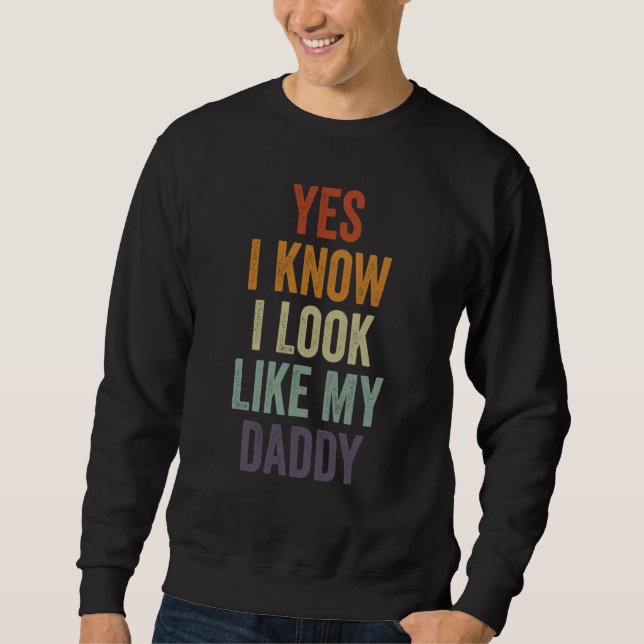 Yes I Know I Look Like My Daddy Cute Kids Father's Sweatshirt (Front)