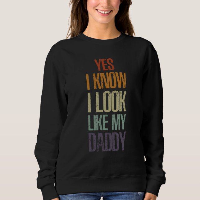 Yes I Know I Look Like My Daddy Cute Kids Father's Sweatshirt (Front)