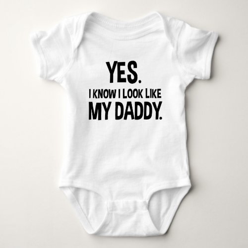 Yes I Know I Look Like My Daddy Funny Baby Bodysuit