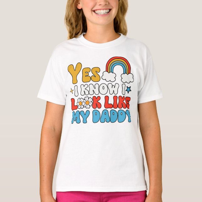 Yes I know I Look Like My Daddy T-Shirt (Front)