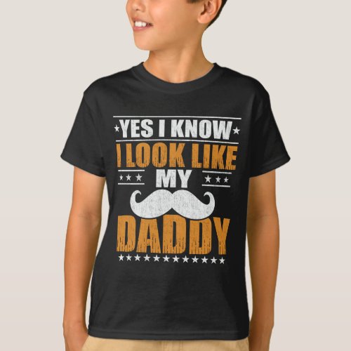 Yes I know I Look Like My Daddy T_Shirt