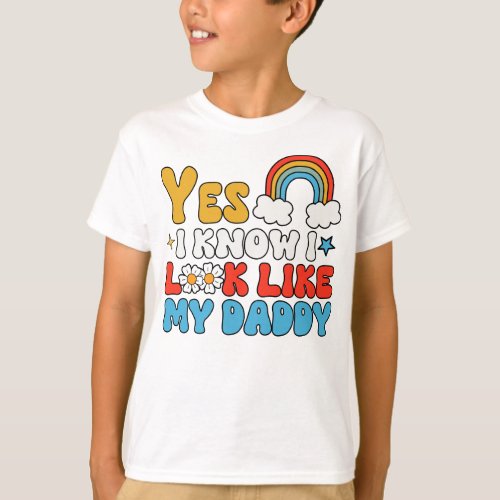 Yes I know I Look Like My Daddy T_Shirt