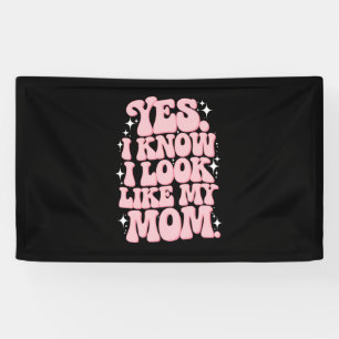 Yes I Know I Look Like My Mom Groovy Mother's Day Banner