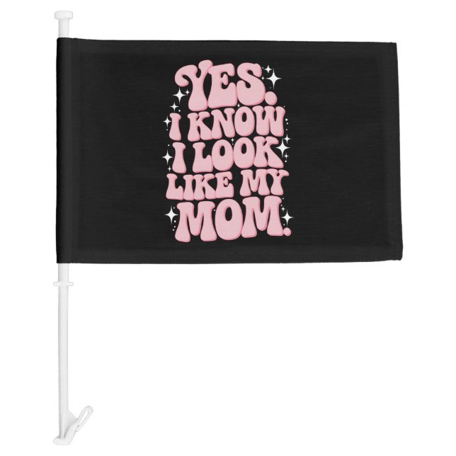 Yes I Know I Look Like My Mom Groovy Mother's Day Car Flag (Front)