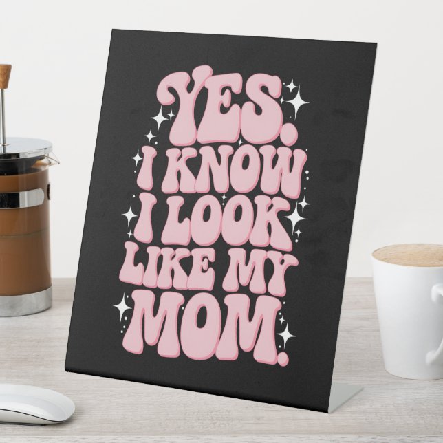 Yes I Know I Look Like My Mom Groovy Mother's Day Pedestal Sign (In SItu)