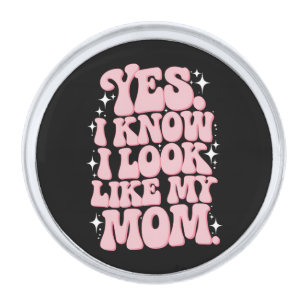 Yes I Know I Look Like My Mom Groovy Mother's Day Silver Finish Lapel Pin