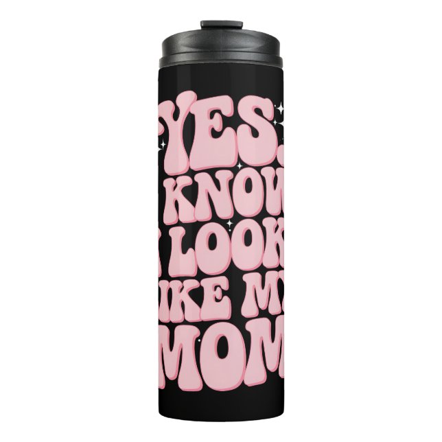 Yes I Know I Look Like My Mom Groovy Mother's Day Thermal Tumbler (Front)