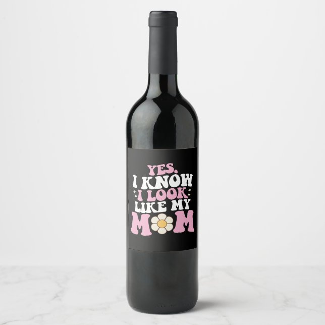 Yes I Know I Look Like My Mom Groovy Mother's Day Wine Label (Front)