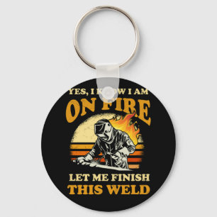 Yes I Know I'm On Fire Metal Worker Welder Welding Keychain