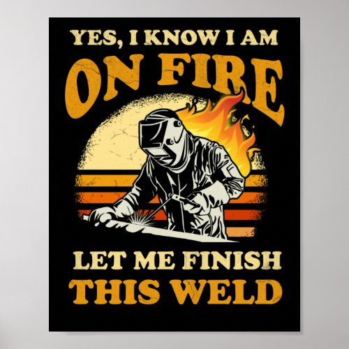 Yes I Know Im On Fire Metal Worker Welder Welding Poster