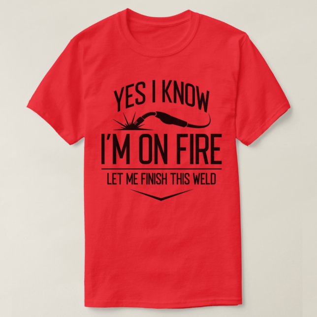 Yes I Know Im On Fire T-Shirt (Design Front)