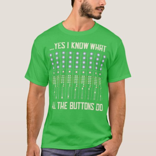 Yes I Know What All The Buttons Do Funny Music Gif T_Shirt