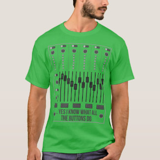 Yes I Know What All The Buttons Do I Audio Enginee T-Shirt