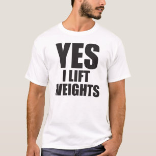 Yes I Lift Weights - No I Won't Help You Move T-Shirt