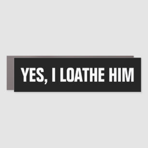 Yes, I Loathe Him (Musk) Car Magnet