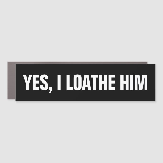Yes, I Loathe Him (Musk) Car Magnet (Front)