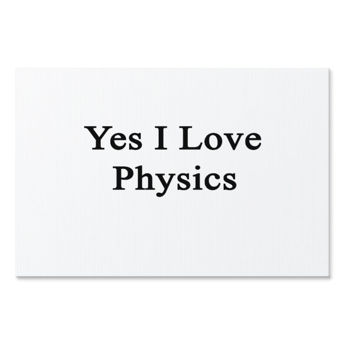 Yes I Love Physics Lawn Sign