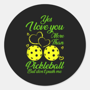 Yes, I Love You More Than Ckleball… But Don’t Push Classic Round Sticker