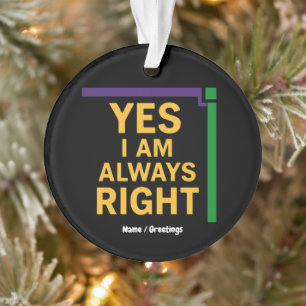 Yes I’m Always Right Math Teacher Geometry Pun Ornament