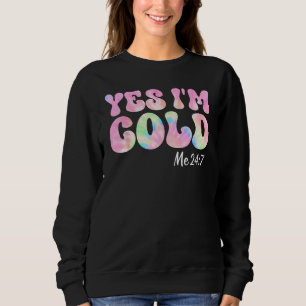 Yes I m Cold Me 24 7 Groovy Tie Dye Quote Sarcast Sweatshirt