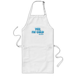 Yes, I’m Cold - Me 24/7 Long Apron