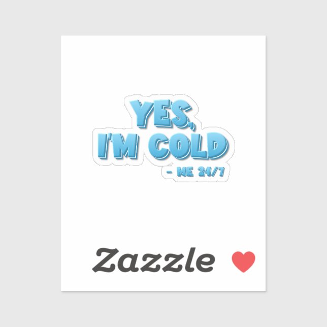 Yes, I’m Cold - Me 24/7 Sticker (Sheet)