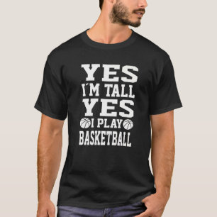 Yes I´m Tall Yes I Play Basketball   Basketball Pl T-Shirt
