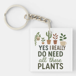 Yes I Need All These Plants Funny Plant Lover Gift Keychain