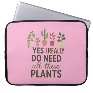 Yes I Need All These Plants Funny Plant Lover Gift Laptop Sleeve