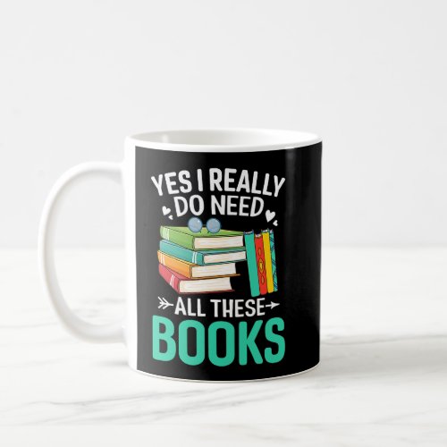 Yes I Need Books Reading Bookworm Reader  Coffee Mug