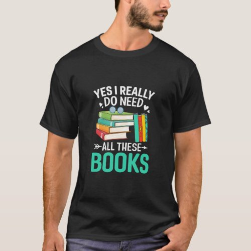 Yes I Need Books Reading Bookworm Reader  T_Shirt