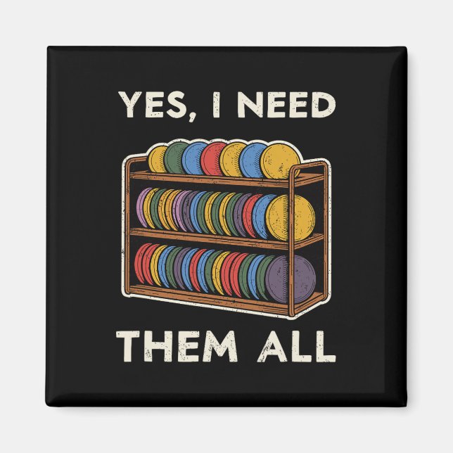 Yes I Need Them All Disc Golf Men Shelf Joke Disc  Magnet (Front)