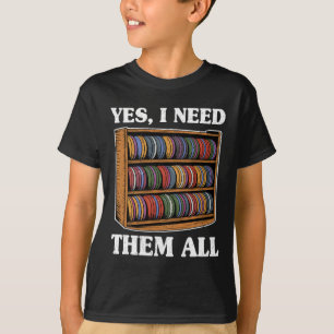 Yes I Need Them All Disc Golf Men Shelf Joke Disc  T-Shirt