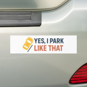 Yes, I Park Like That – Funny Bumper Sticker