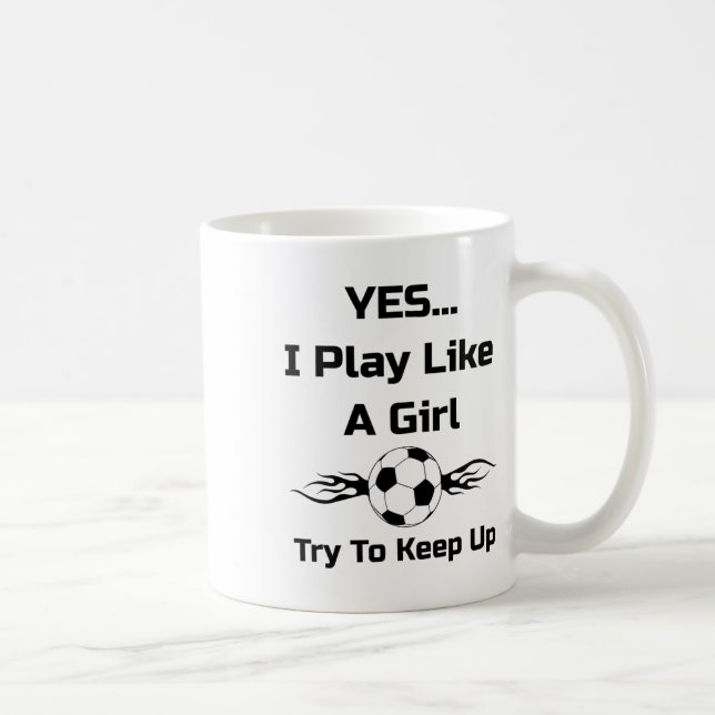 Yes...i Play Like A Girl Flaming Soccer Byll T Shi Coffee Mug (Right)