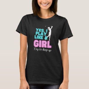 Yes, I Play Like A Girl Golf Golfer Women T-Shirt